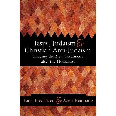 Jesus, Judaism, & Christian Anti-Judaism - by  Paula Fredriksen & Adele Reinhartz (Paperback)