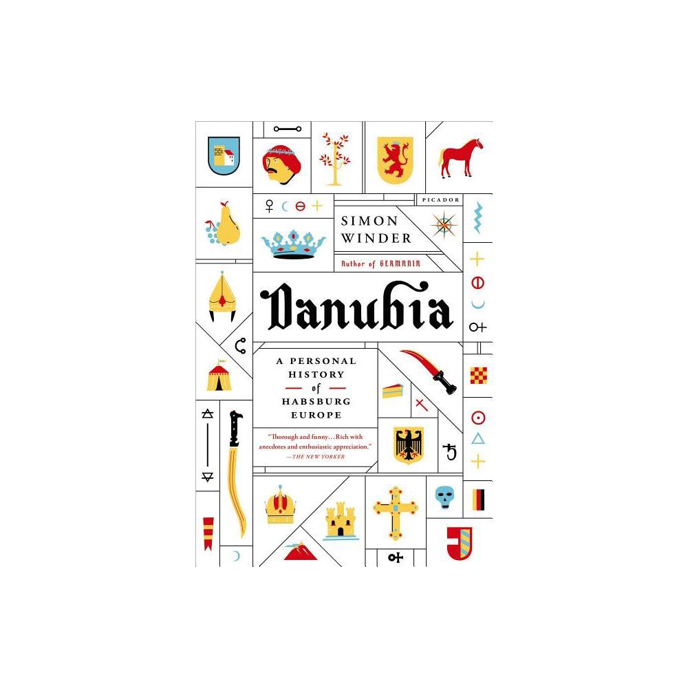 Danubia: A Personal History of Habsburg Europe - by Simon Winder (Paperback)