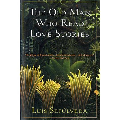 The Old Man Who Read Love Stories - (Harvest in Translation) by  Luis Sepúlveda (Paperback)