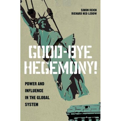 Good-Bye Hegemony! - by  Simon Reich & Richard Ned LeBow (Paperback)