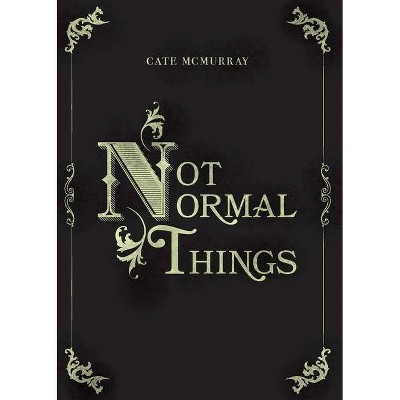 Not Normal Things - by  Cate McMurray (Paperback)