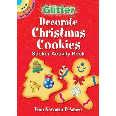 Glitter Decorate Christmas Cookies Sticker Activity Book - (Dover Little Activity Books Stickers) by  Fran Newman-D'Amico (Hardcover)