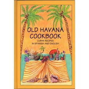 Old Havana Cookbook: Cuban Recipes in Spanish and English - (Paperback) - 1 of 1