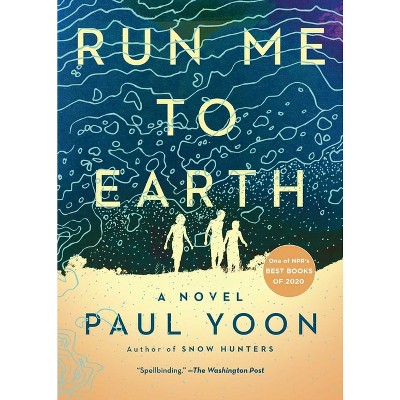 Run Me to Earth - by  Paul Yoon (Paperback)
