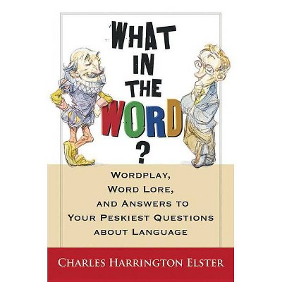 What in the Word? - (Harvest Original) by  Charles Harrington Elster (Paperback)