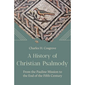A History of Christian Psalmody - by  Charles H Cosgrove (Hardcover) - 1 of 1