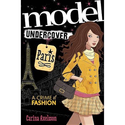 Model Undercover: Paris - by  Carina Axelsson (Paperback)