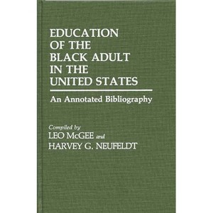 Education of the Black Adult in the United States - (Bibliographies and Indexes in Afro-American and African Stud) Annotated (Hardcover) - 1 of 1