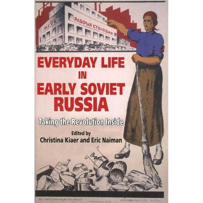 Everyday Life in Early Soviet Russia - by  Christina Kiaer & Eric Naiman (Paperback)