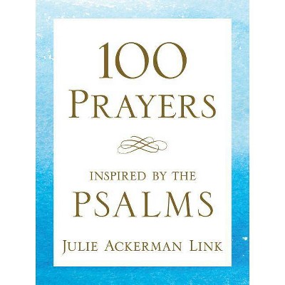 100 Prayers Inspired by the Psalms - by  Julie Ackerman Link (Paperback)