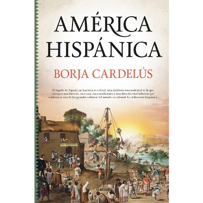 America Hispanica - by  Borja Cardelus (Hardcover)