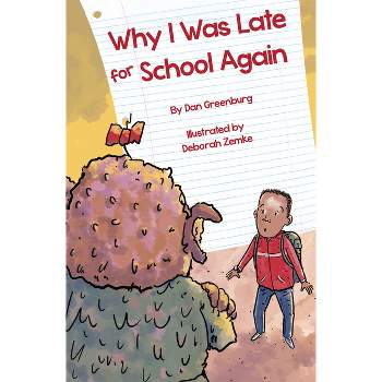Why I Was Late for School Again - by  Dan Greenburg (Hardcover)