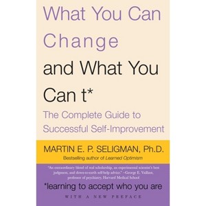 What You Can Change and What You Can't - by  Martin E P Seligman (Paperback) - 1 of 1