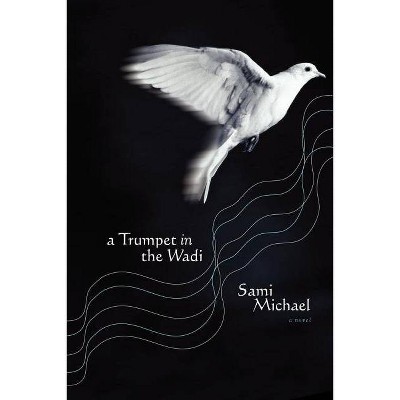 A Trumpet in the Wadi - by  Sami Michael (Paperback)