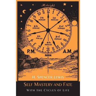 Self Mastery and Fate with the Cycles of Life - by  H Spencer Lewis (Paperback)