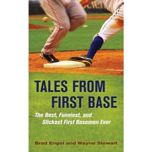 Tales from First Base - by  Brad Engel & Wayne Stewart (Hardcover) - 1 of 1