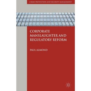 Corporate Manslaughter and Regulatory Reform - (Crime Prevention and Security Management) by  P Almond (Hardcover) - 1 of 1