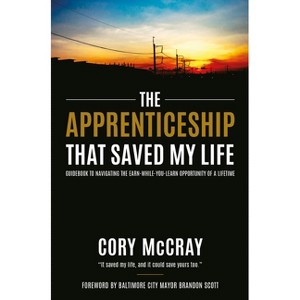 The Apprenticeship That Saved My Life - by  Cory McCray (Paperback) - 1 of 1