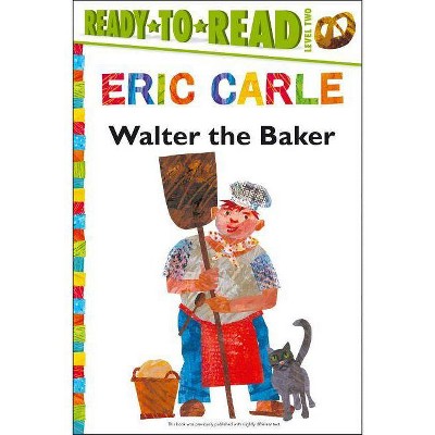 Walter the Baker/Ready-To-Read Level 2 - (World of Eric Carle) by  Eric Carle (Paperback)