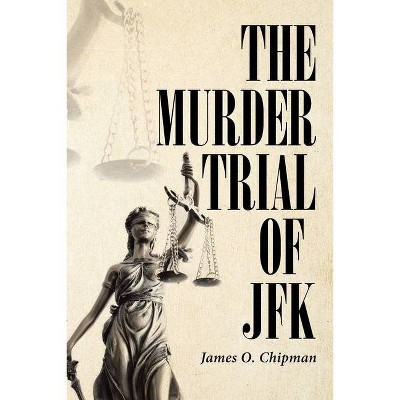 The Murder Trial of JFK - by  James O Chipman (Paperback)