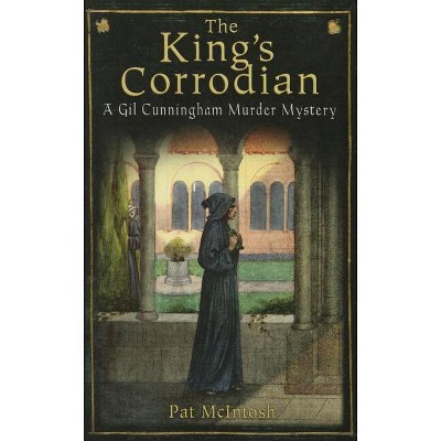 The King's Corrodian - (Gil Cunningham Murder Mystery) by  Pat McIntosh (Paperback)