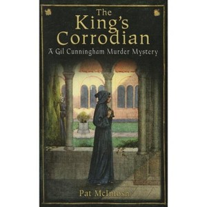 The King's Corrodian - (Gil Cunningham Murder Mystery) by  Pat McIntosh (Paperback) - 1 of 1