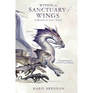 Within the Sanctuary of Wings - (Lady Trent Memoirs) by  Marie Brennan (Paperback) - 1 of 1