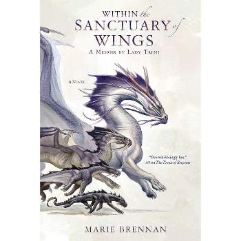 Within the Sanctuary of Wings - (Lady Trent Memoirs) by  Marie Brennan (Paperback)