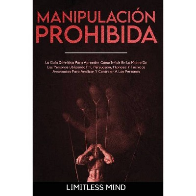 Manipulación Prohibida - (Psicología Oscura) by  Limitless Mind (Paperback)