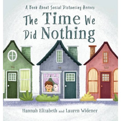 The Time We Did Nothing - by  Hannah Elizabeth Widener & Lauren Widener (Hardcover)