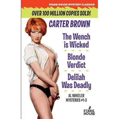 The Wench Is Wicked/Blonde Verdict/Delilah Was Deadly - by  Carter Brown (Paperback)