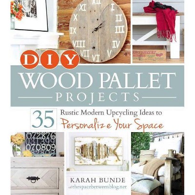 DIY Wood Pallet Projects - by  Karah Bunde (Paperback)