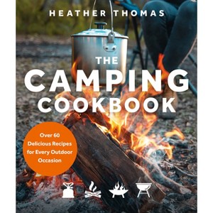 The Camping Cookbook - by  Heather Thomas (Hardcover) - 1 of 1