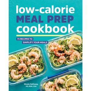 Low-Calorie Meal Prep Cookbook - by  Nicole Hallissey (Paperback) - 1 of 1