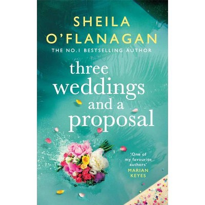 Three Weddings and a Proposal - by  Sheila O'Flanagan (Hardcover)