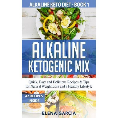 Alkaline Ketogenic Mix - (Alkaline Keto Diet) by  Elena Garcia (Hardcover)