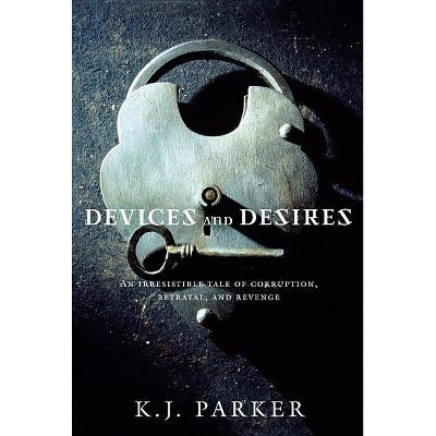 Devices and Desires - (Engineer Trilogy) by  K J Parker (Paperback)