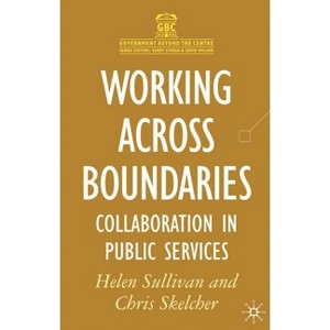 Working Across Boundaries - (Government Beyond the Centre) by  Helen Sullivan & Chris Skelcher (Hardcover) - 1 of 1