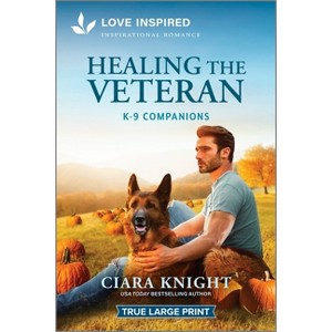 Healing the Veteran - (K-9 Companions) Large Print by  Ciara Knight (Paperback) - 1 of 1