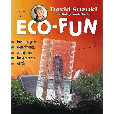 Eco-Fun - by  David Suzuki & Kathy Vanderlinden (Hardcover)