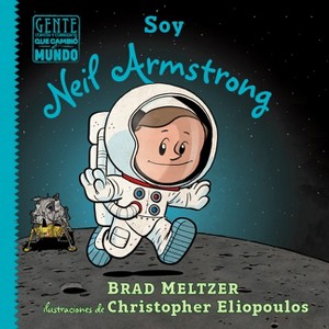 Soy Neil Armstrong - (Gente Común y Corriente Que Cambió el Mundo / Ordinary People Change The World) by  Brad Meltzer (Paperback) - 1 of 1