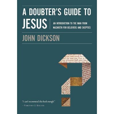A Doubter's Guide to Jesus - by  John Dickson (Paperback)