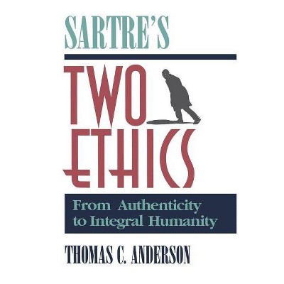 Sartre's Two Ethics - by  Thomas C Anderson (Paperback)