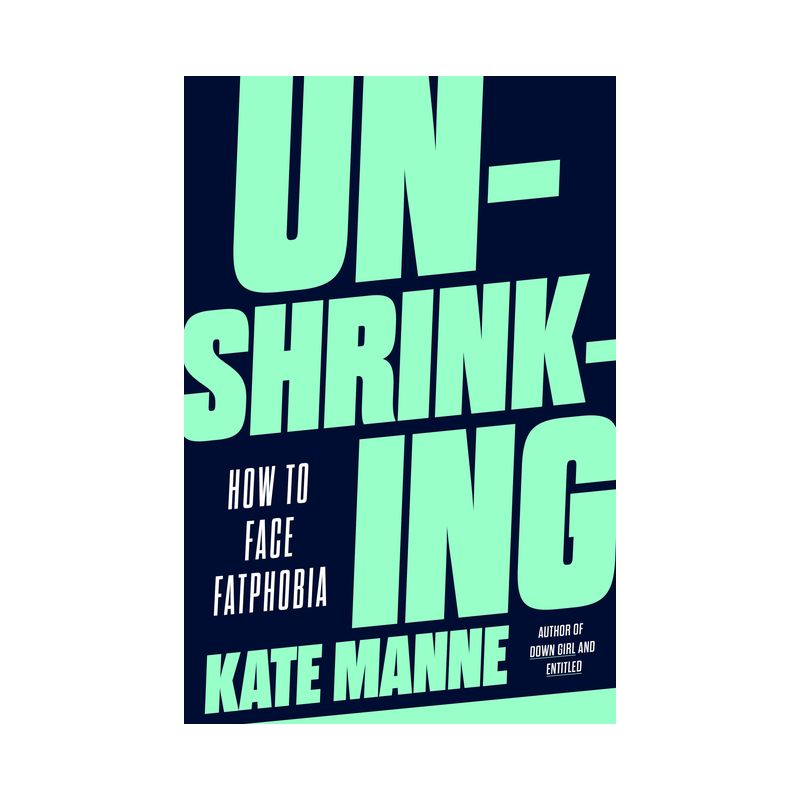 Unshrinking - by  Kate Manne (Hardcover), 1 of 2