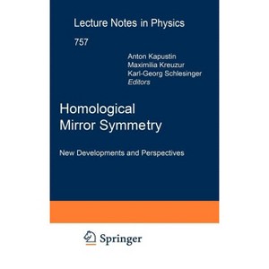 Homological Mirror Symmetry - (Lecture Notes in Physics) by  Anton Kapustin & Maximilian Kreuzer & Karl-Georg Schlesinger (Hardcover) - 1 of 1
