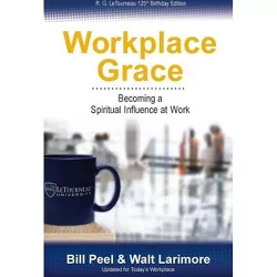 Workplace Grace - by  Bill Peel & Walt Larimore (Paperback)