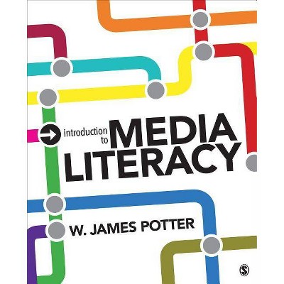 Introduction to Media Literacy - by  W James Potter (Paperback)