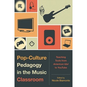 Pop-Culture Pedagogy in the Music Classroom - by  Nicole Biamonte (Paperback) - 1 of 1