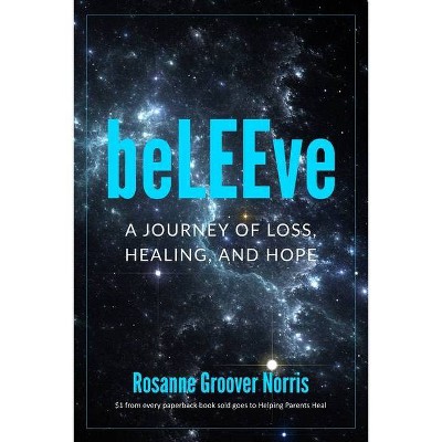 BeLEEve - by  Rosanne Groover Norris (Paperback)