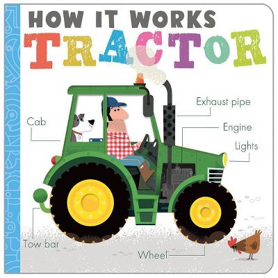 How It Works: Tractor - by  Amelia Hepworth (Board Book)